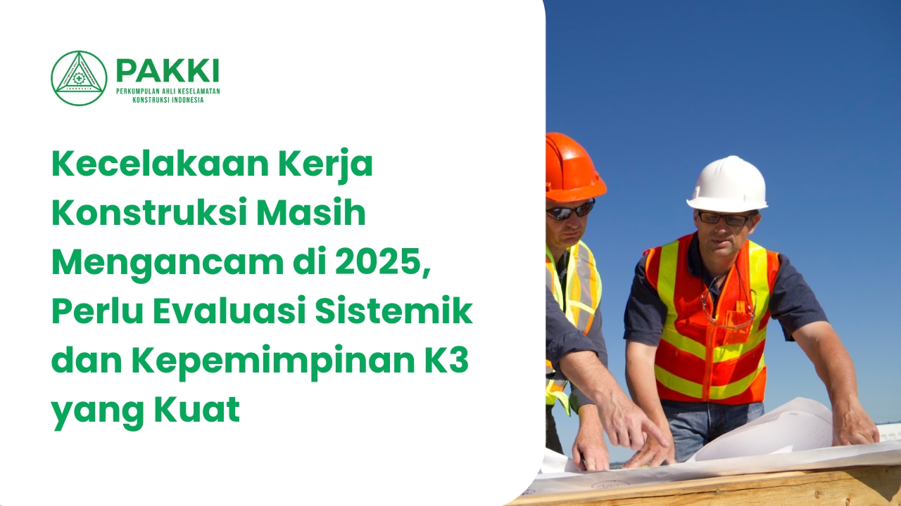 https://sc.pakki.org/storage/artikel/135-Kecelakaan Kerja Konstruksi Masih Mengancam di 2025, Perlu Evaluasi Sistemik dan Kepemimpinan K3 yang Kuat.jpg